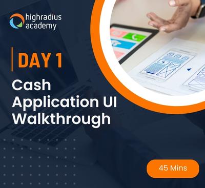 Day 1: HighRadius Cash Application Cloud UI Walkthrough